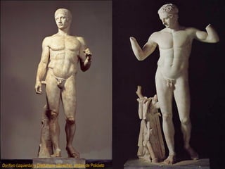 Doríforo (izquierda) y Diadúmeno (derecha), ambas de Policleto
 