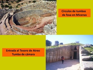 Círculos de tumbas
                             de fosa en Micenas




Entrada al Tesoro de Atreo
    Tumba de cámara
 