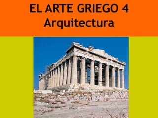 EL ARTE GRIEGO 4
   Arquitectura
 