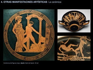 Cerámcica de figuras rojas. Aysón: Kylix de Aysón. SV aC
4. OTRAS MANIFESTACINES ARTÍSTICAS La cerámica
 