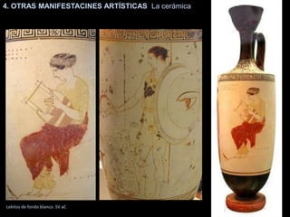 4. OTRAS MANIFESTACINES ARTÍSTICAS La cerámica
Lekitos de fondo blanco. SV aC
 
