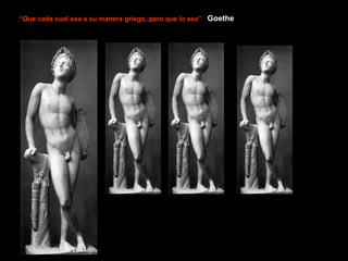 “Que cada cual sea a su manera griego, pero que lo sea” Goethe
 