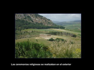Las ceremonias religiosas se realizaban en el exterior
 