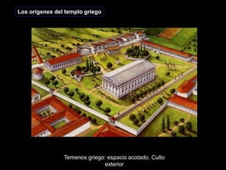 Temenos griego: espacio acotado. Culto
exterior
Los orígenes del templo griego
 
