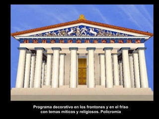 Programa decorativo en los frontones y en el friso
con temas míticos y religiosos. Policromia
 