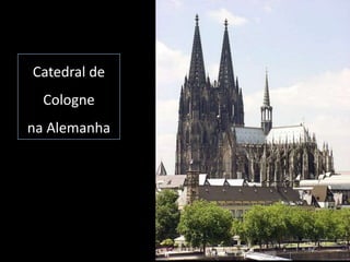 Catedral de
  Cologne
na Alemanha
 