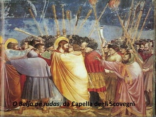 O Beijo de Judas, da Capella degli Scovegni
 