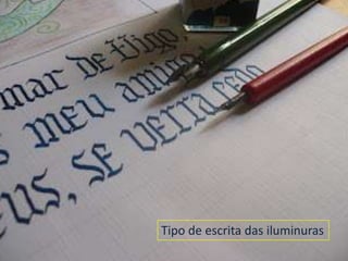 Tipo de escrita das iluminuras
 