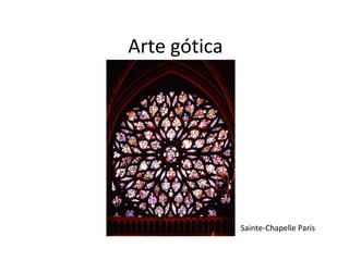 Arte gótica




              Sainte-Chapelle Paris
 