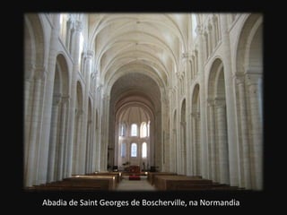 Abadia de Saint Georges de Boscherville, na Normandia
 