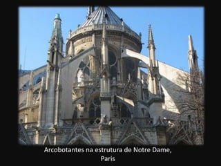 Arcobotantes na estrutura de Notre Dame,
                  Paris
 
