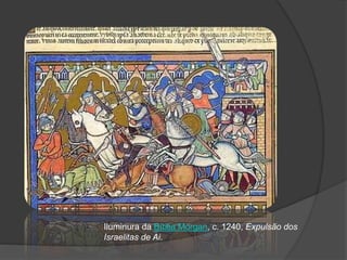 Iluminura da Bíblia Morgan, c. 1240, Expulsão dos
Israelitas de Ai.
 