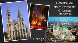 Catedral de
Notre Dame de
Chartres
(1193-1250)
França
 