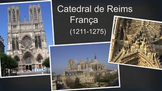 Catedral de Reims
França
(1211-1275)
 