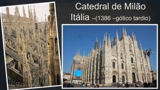 Catedral de Milão
Itália –(1386 –gótico tardio)
 