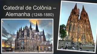 Catedral de Colônia –
Alemanha (1248-1880)
 