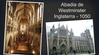 Abadia de
Westminster
Inglaterra - 1050
 
