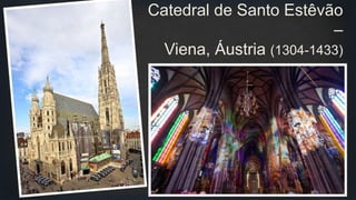 Catedral de Santo Estêvão
–
Viena, Áustria (1304-1433)
 