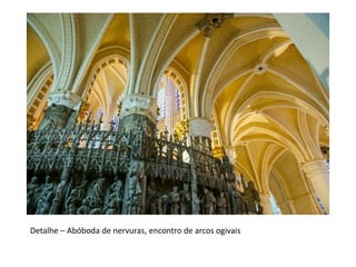 Detalhe – Abóboda de nervuras, encontro de arcos ogivais
 