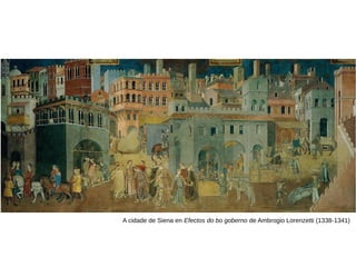 A cidade de Siena en Efectos do bo goberno de Ambrogio Lorenzetti (1338-1341)
 