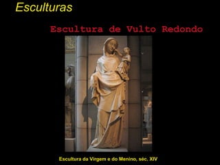 Esculturas Escultura da Virgem e do Menino, séc. XIV Escultura de Vulto Redondo 