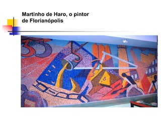 Martinho de Haro, o pintor
de Florianópolis
 