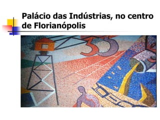 Palácio das Indústrias, no centro
de Florianópolis
 