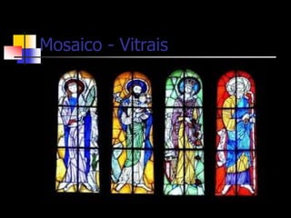 Mosaico - Vitrais
 