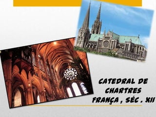 Catedral de
    Chartres
França , Séc . XII
 