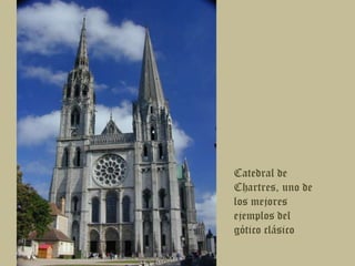 Catedral de Chartres, uno de los mejores ejemplos del gótico clásico