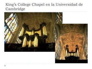 King’s College Chapel en la Universidad de
Cambridge
 