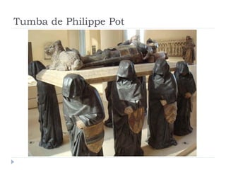 Tumba de Philippe Pot
 