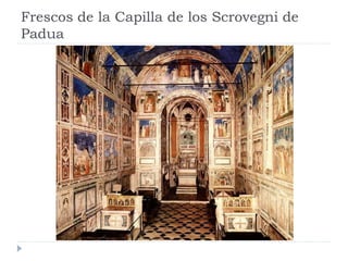 Frescos de la Capilla de los Scrovegni de
Padua
 