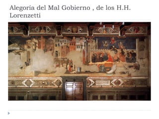 Alegoría del Mal Gobierno , de los H.H.
Lorenzetti
 