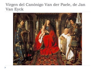 Virgen del Canónigo Van der Paele, de Jan
Van Eyck
 