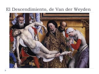 El Descendimiento, de Van der Weyden
 