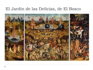 El Jardín de las Delicias, de El Bosco
 