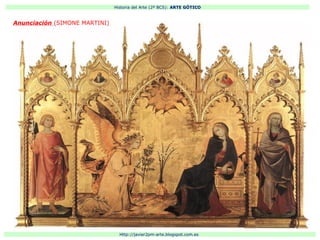 Historia del Arte (2º BCS): ARTE GÓTICO
Http://javier2pm-arte.blogspot.com.es
Anunciación (SIMONE MARTINI)
 