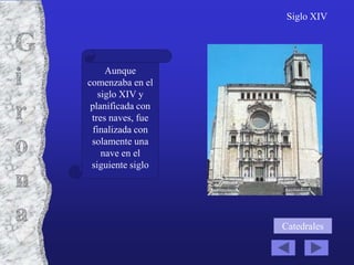 Siglo XIV




     Aunque
comenzaba en el
   siglo XIV y
 planificada con
 tres naves, fue
  finalizada con
 solamente una
    nave en el
 siguiente siglo




                   Catedrales
 