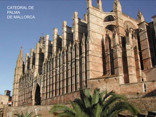 CATEDRAL DE
PALMA
DE MALLORCA
 