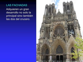 LAS FACHADAS
Adquieren un gran
desarrollo no solo la
principal sino también
las dos del crucero.
 