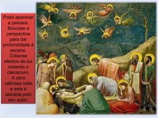 Pode aparecer
a paisaxe.
Búscase a
perspectiva
para dar
profundidade á
escena.
Créanse
efectos de luz
creando o
claroscuro.
A obra
valórase máis
e esta é
asinada polo
seu autor.

 