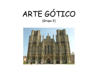 ARTE GÓTICO
(Grupo 2)
 