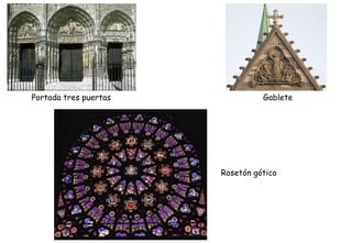 Portada tres puertas Gablete
Rosetón gótico
 