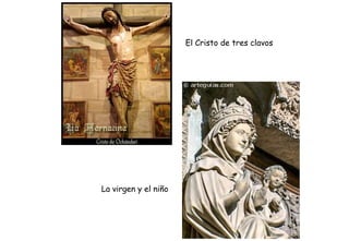 El Cristo de tres clavos
La virgen y el niño
 