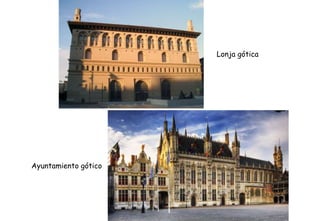 Lonja gótica
Ayuntamiento gótico
 