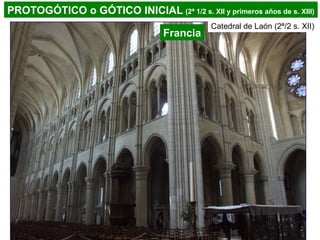 Francia
Catedral de Laón (2ª/2 s. XII)
PROTOGÓTICO o GÓTICO INICIAL (2ª 1/2 s. XII y primeros años de s. XIII)
 