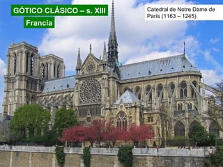 GÓTICO CLÁSICO – s. XIII
Francia
Catedral de Notre Dame de
París (1163 – 1245)
 