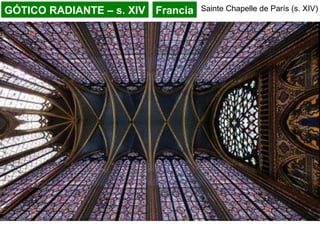 GÓTICO RADIANTE – s. XIV Francia Sainte Chapelle de París (s. XIV)
 