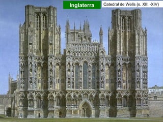 Inglaterra Catedral de Wells (s. XIII -XIV)
 